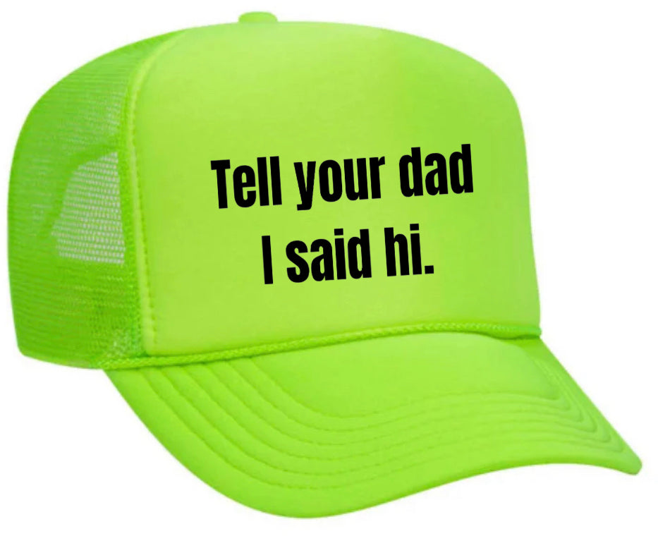 Tell Your Dad I Said Hi Trucker Hat