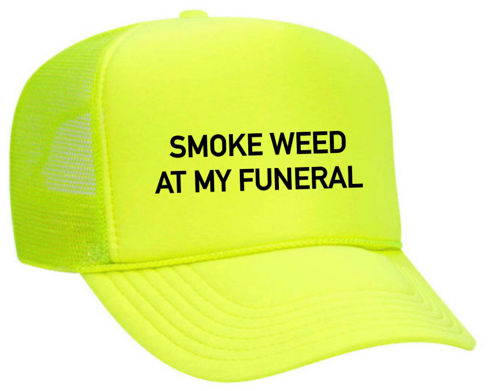 Smoke Weed At My Funeral Trucker Hat