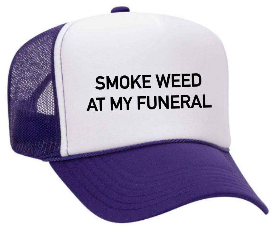 Smoke Weed At My Funeral Trucker Hat