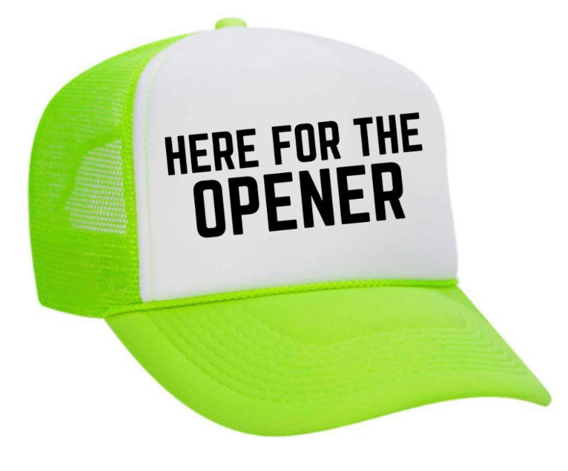 Here For The Opener Trucker Hat