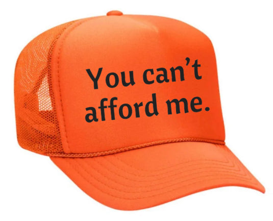 You Can't Afford Me Trucker Hat