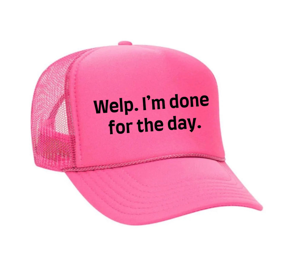 Welp I’m Done For The Day Trucker Hat