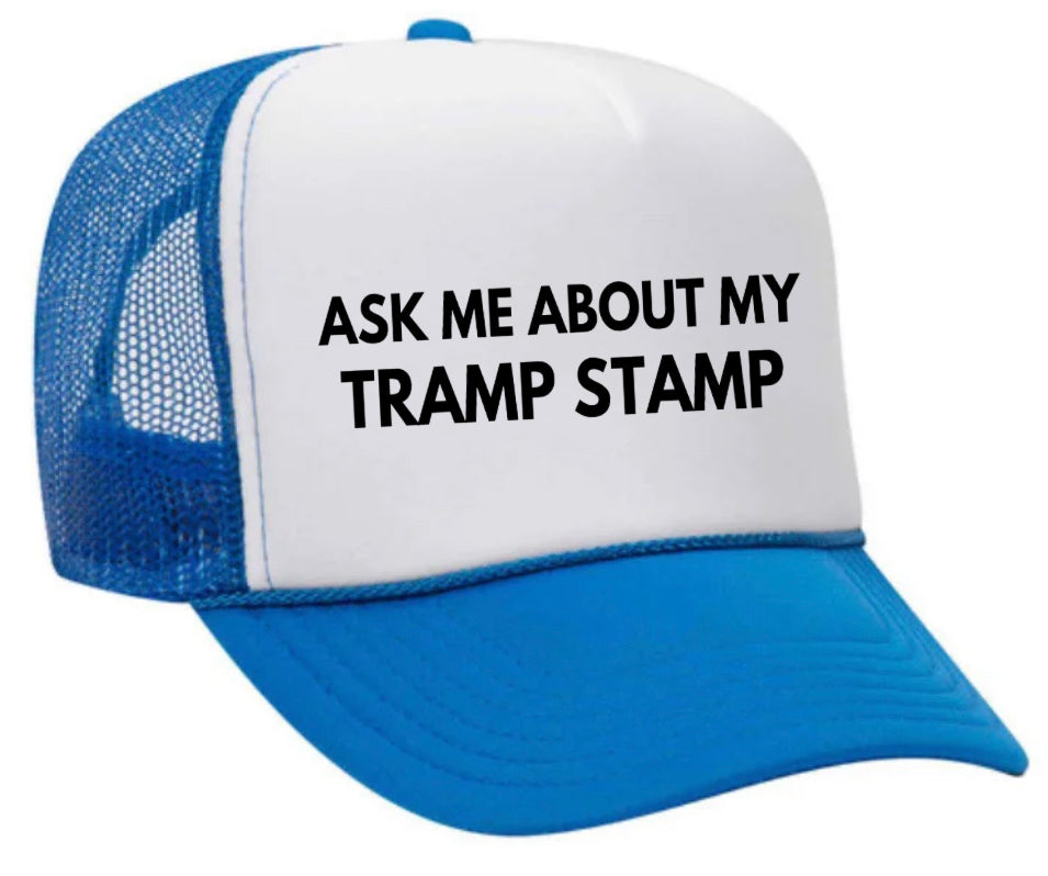Ask Me About My Tramp Stamp Trucker Hat