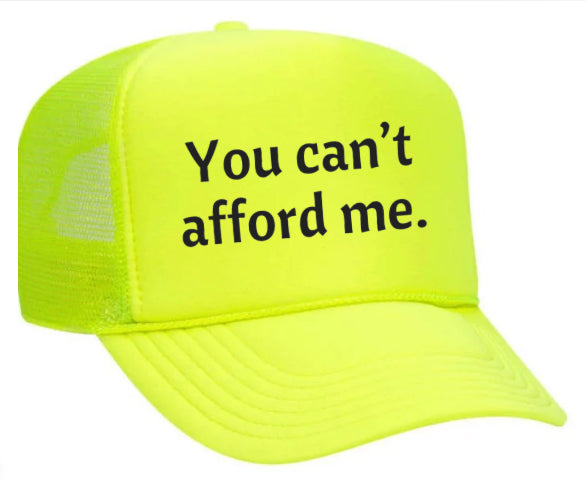 You Can't Afford Me Trucker Hat