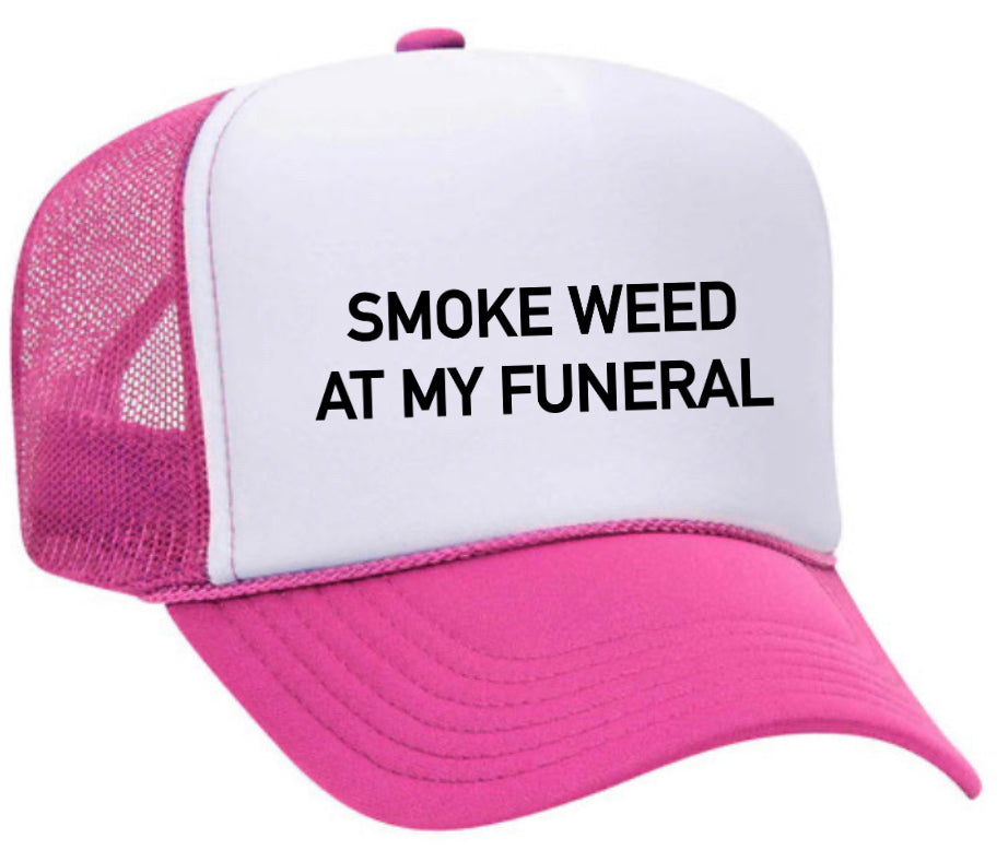 Smoke Weed At My Funeral Trucker Hat