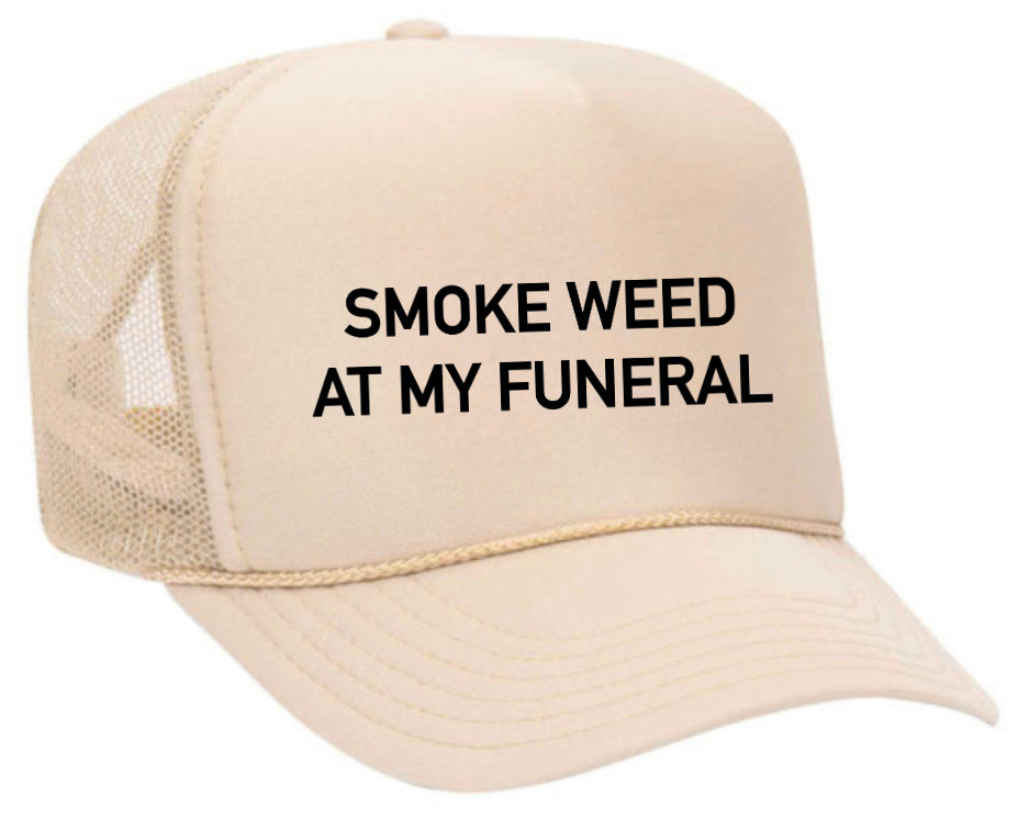 Smoke Weed At My Funeral Trucker Hat