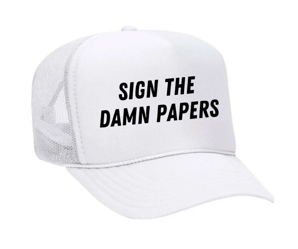 Sign The Damn Papers Trucker Hat