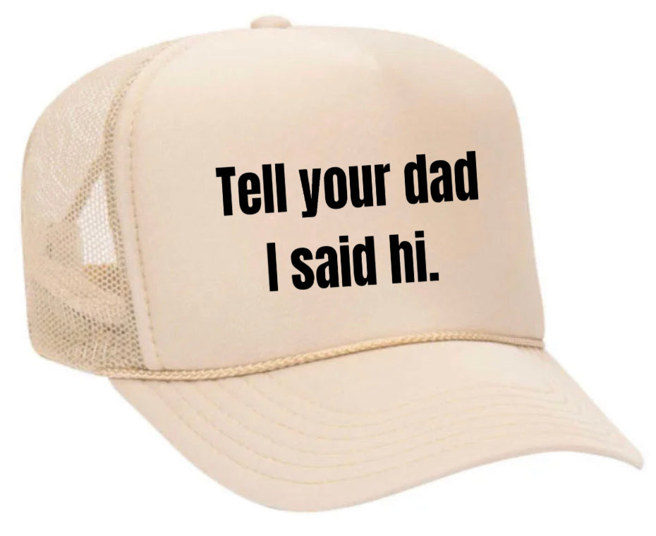 Tell Your Dad I Said Hi Trucker Hat