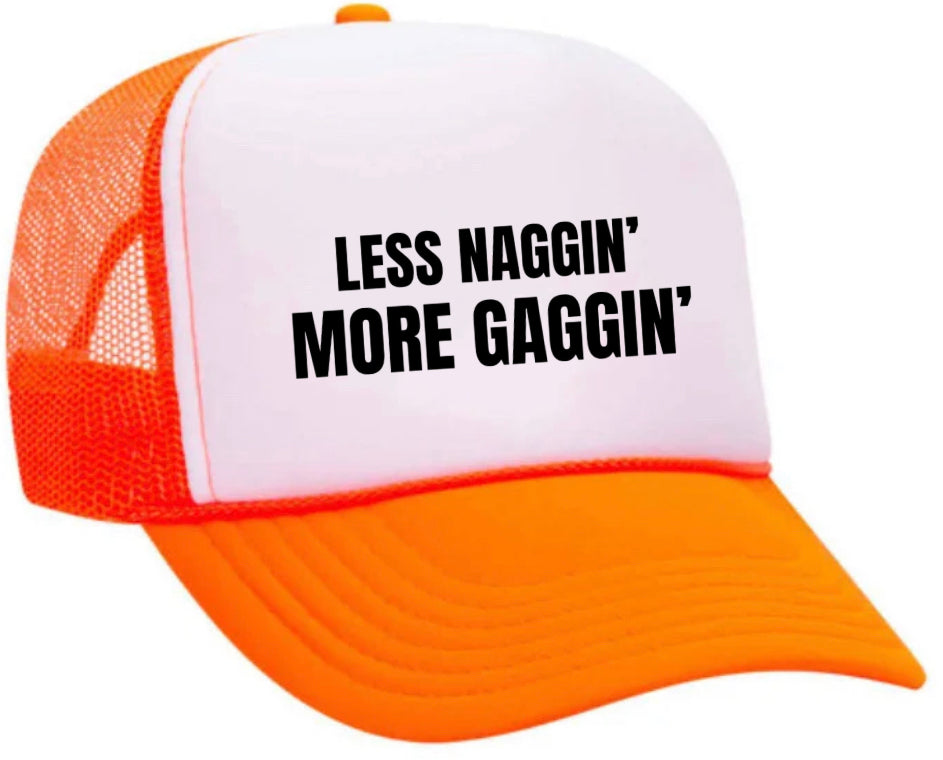 Less Naggin’ More Gaggin’ Trucker Hat