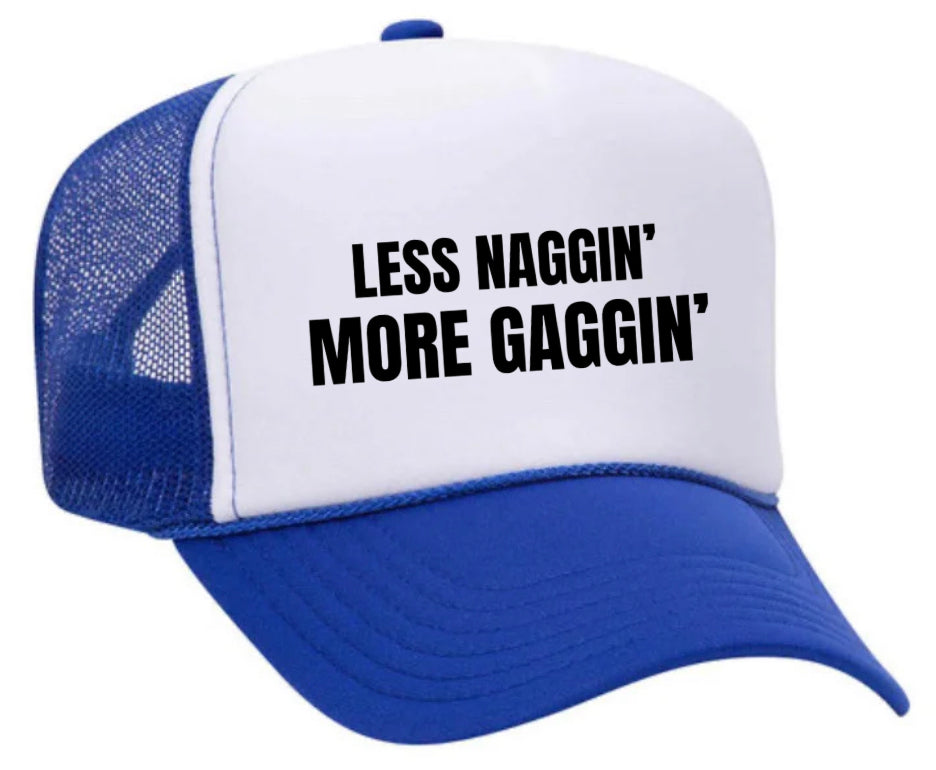 Less Naggin’ More Gaggin’ Trucker Hat