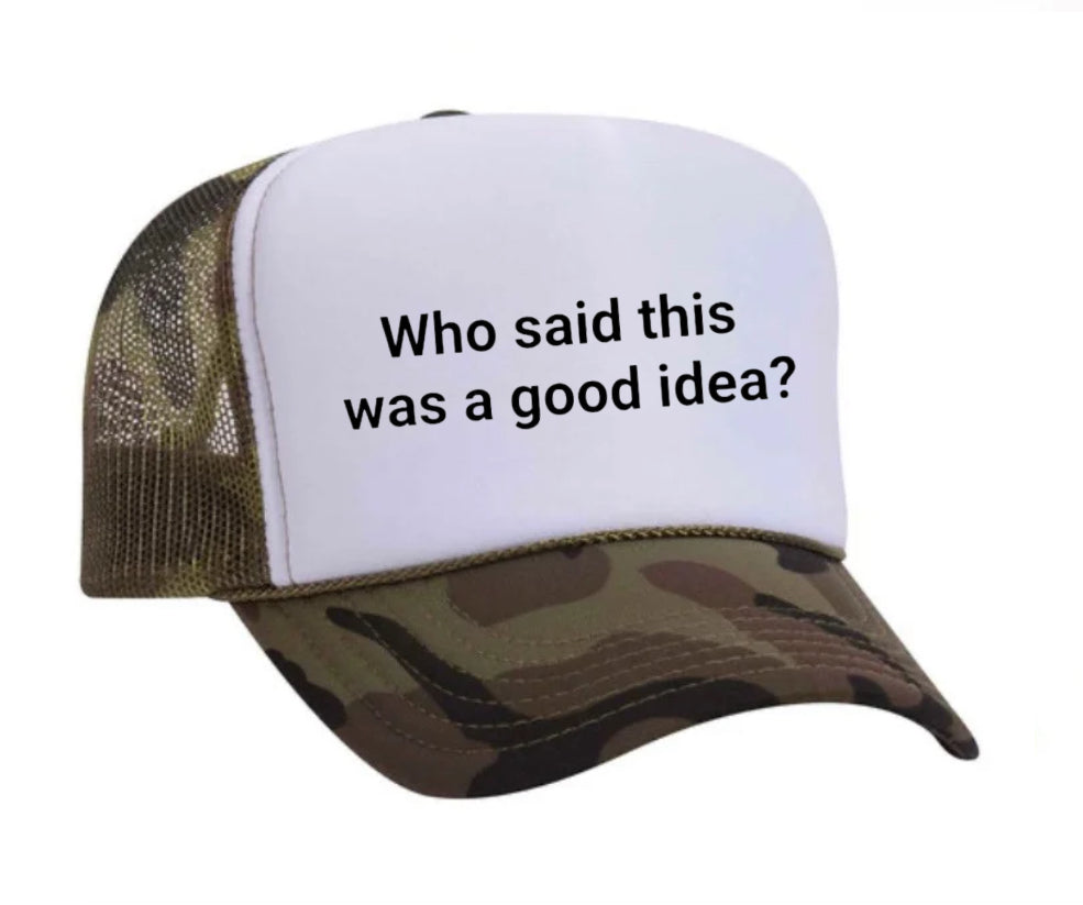 Who said this was a good idea Trucker Hat