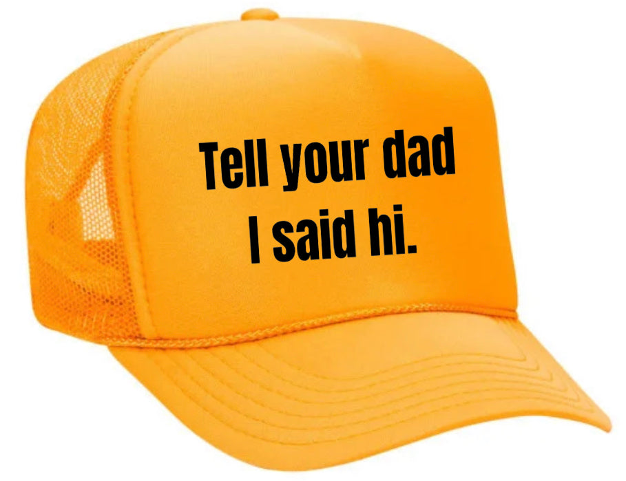 Tell Your Dad I Said Hi Trucker Hat