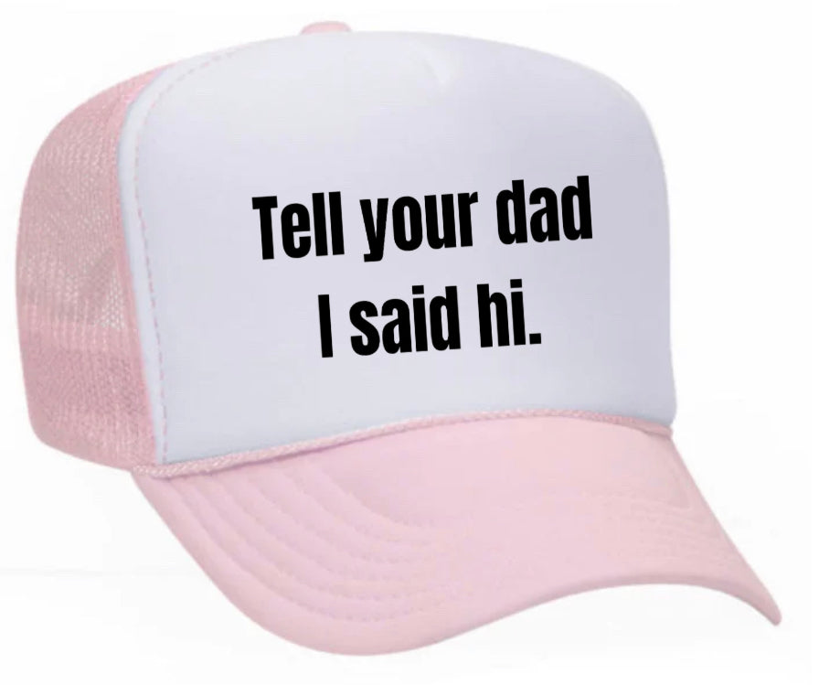 Tell Your Dad I Said Hi Trucker Hat