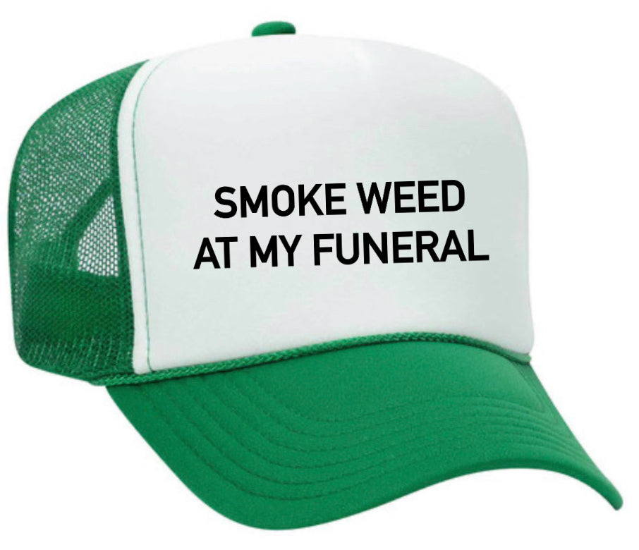 Smoke Weed At My Funeral Trucker Hat