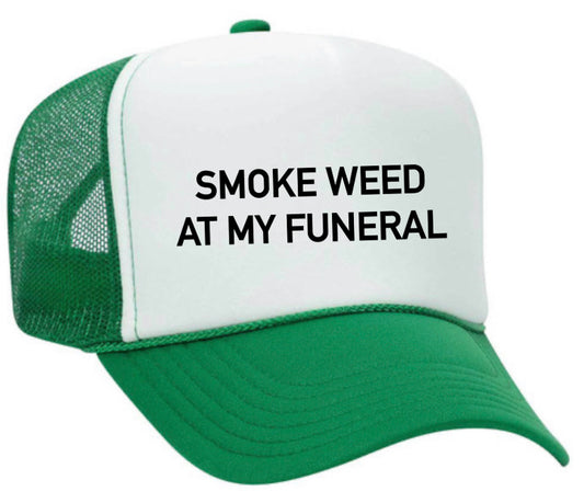 Smoke Weed At My Funeral Trucker Hat