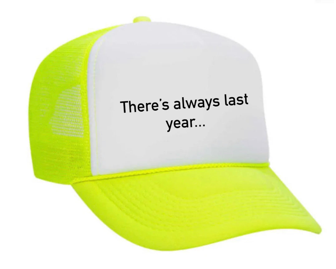 There’s Always Last Year…Trucker Hat