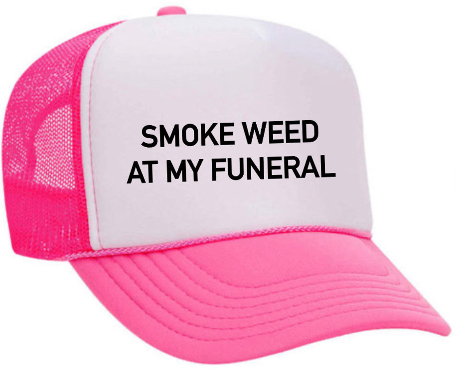 Smoke Weed At My Funeral Trucker Hat