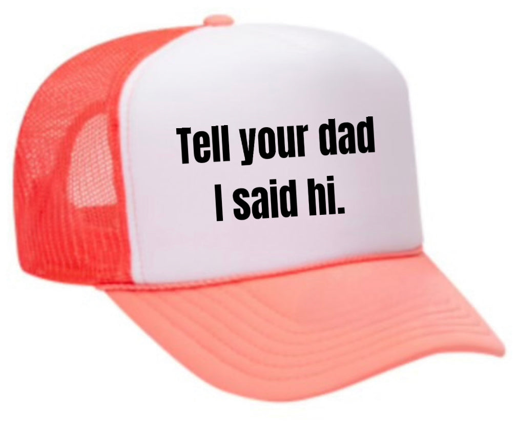 Tell Your Dad I Said Hi Trucker Hat