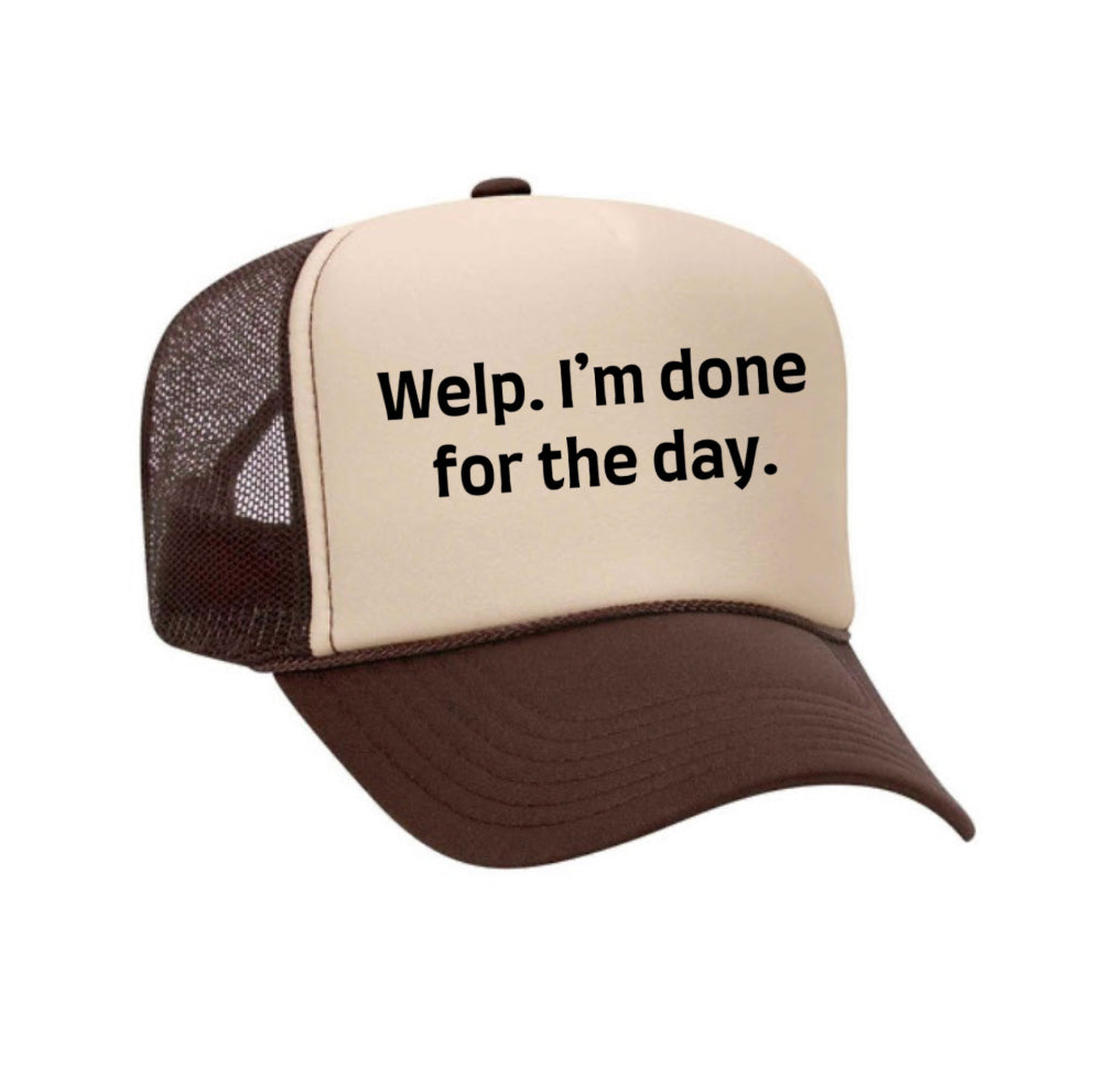 Welp I’m Done For The Day Trucker Hat