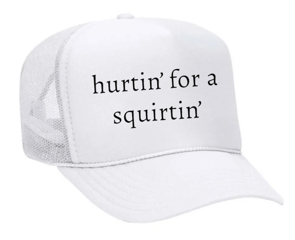 Hurtin’ for a Squirtin’ Trucker Hat