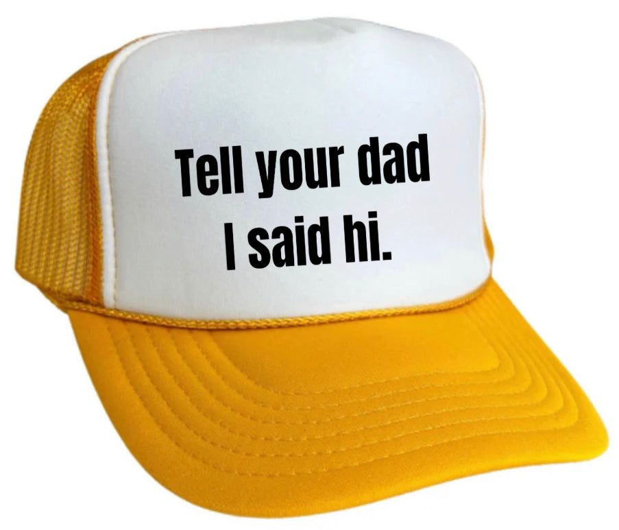 Tell Your Dad I Said Hi Trucker Hat