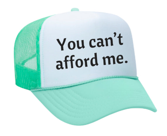 You Can't Afford Me Trucker Hat