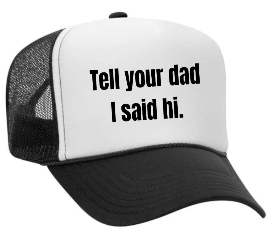 Tell Your Dad I Said Hi Trucker Hat