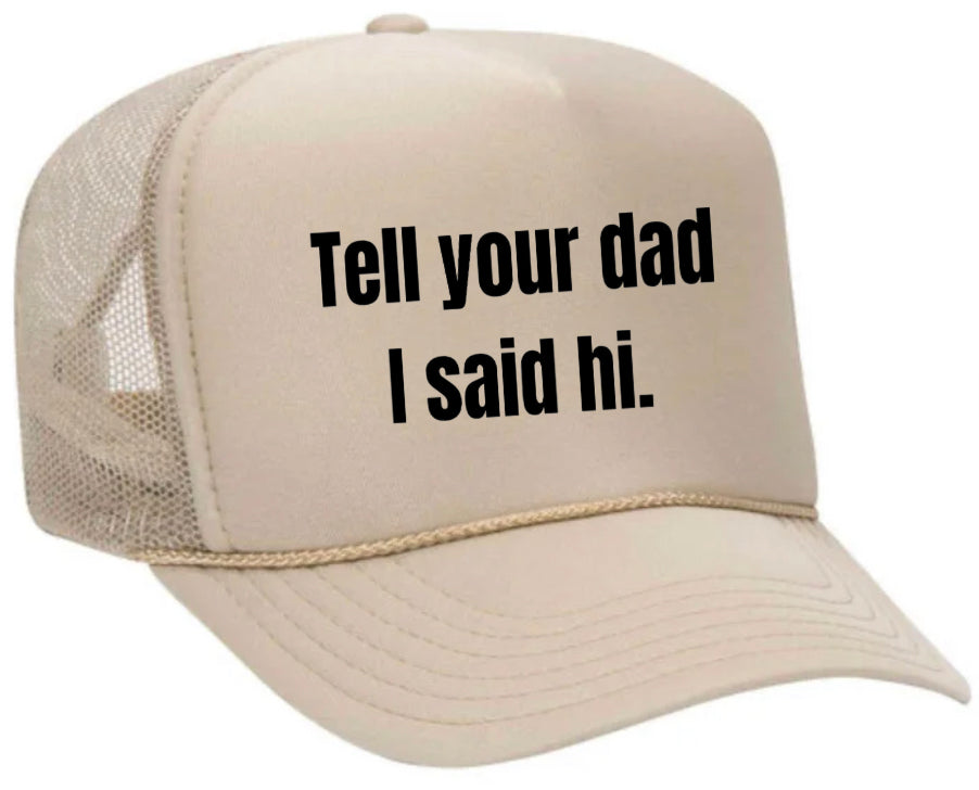 Tell Your Dad I Said Hi Trucker Hat
