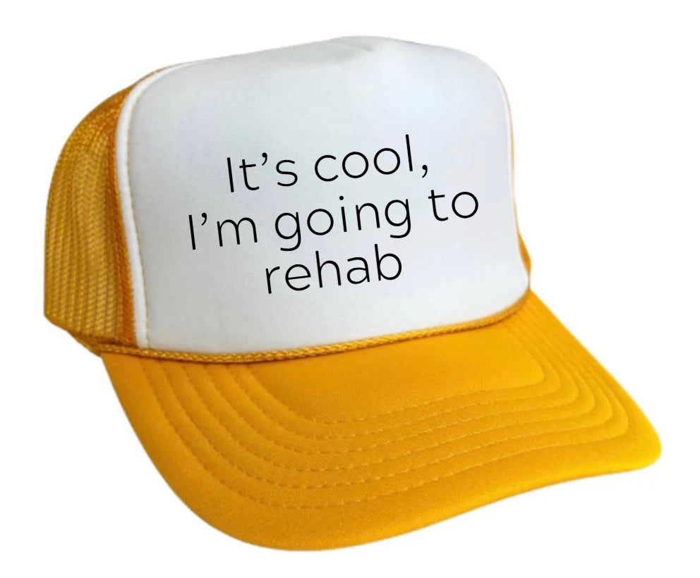 It's Cool, I'm Going to Rehab Trucker Hat