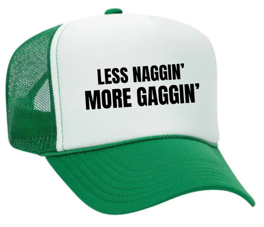 Less Naggin’ More Gaggin’ Trucker Hat