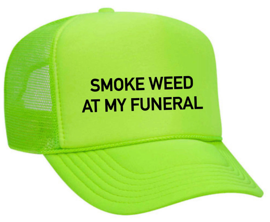 Smoke Weed At My Funeral Trucker Hat