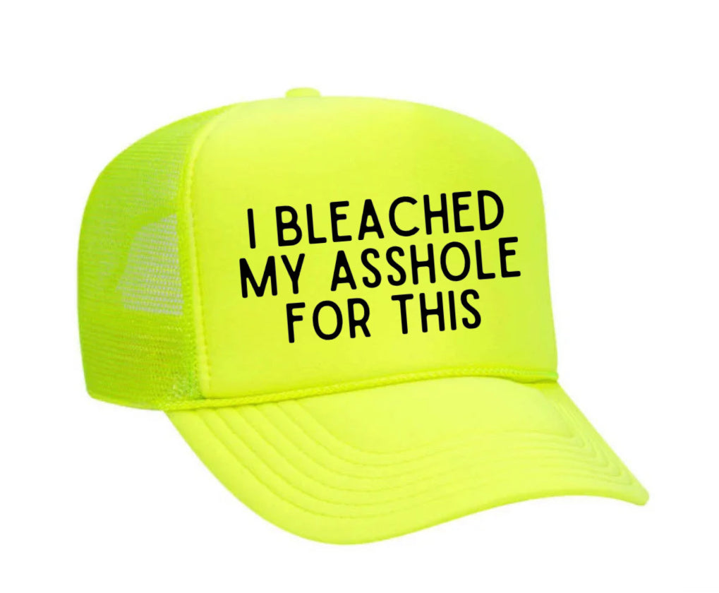 I Bleached My Asshole For This Trucker Hat
