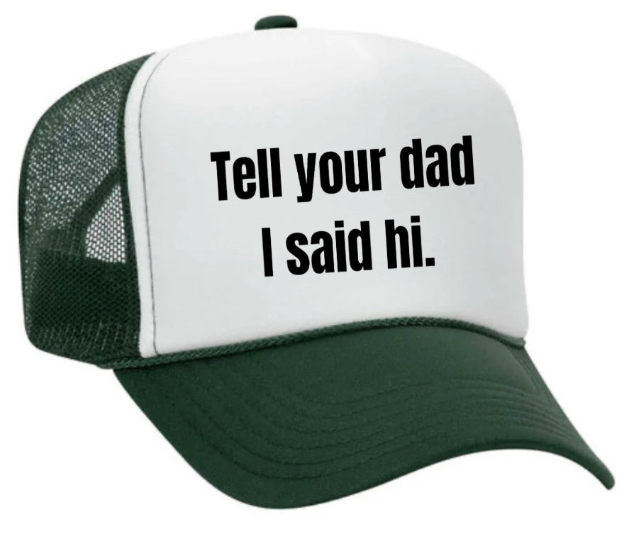 Tell Your Dad I Said Hi Trucker Hat