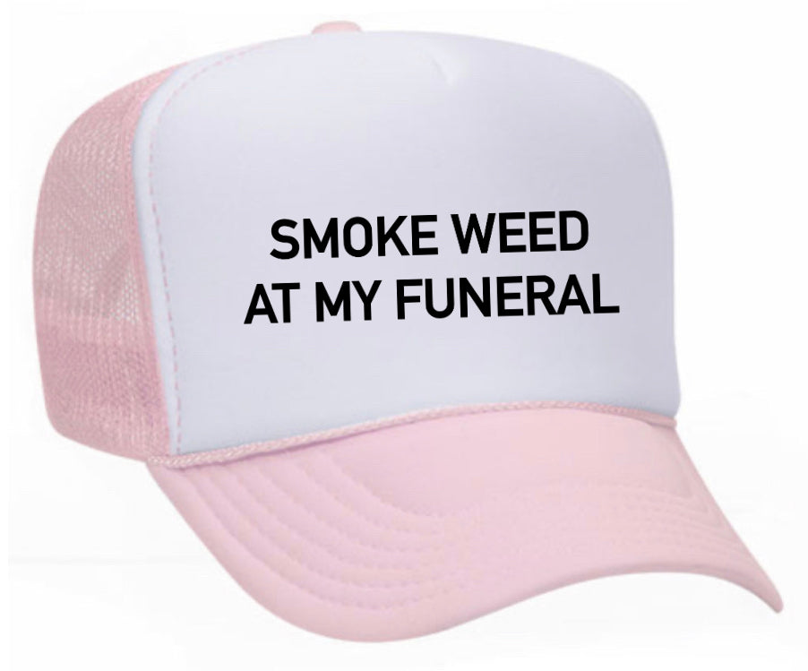 Smoke Weed At My Funeral Trucker Hat