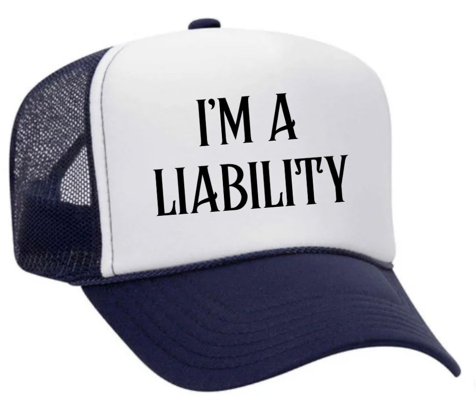 I’m A Liability Trucker Hat