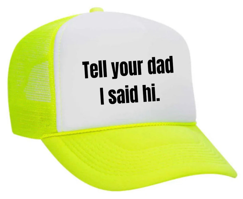 Tell Your Dad I Said Hi Trucker Hat