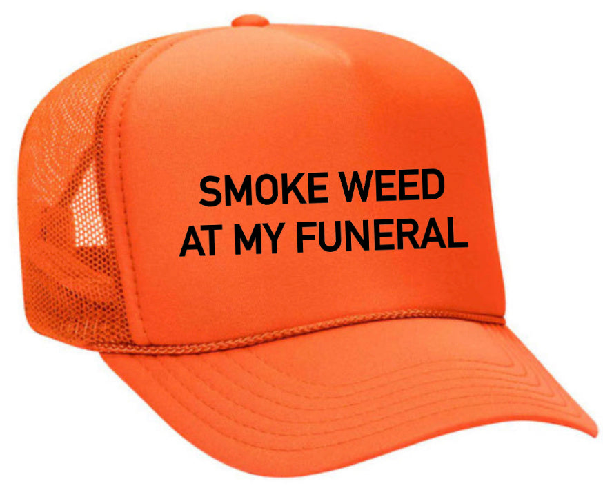 Smoke Weed At My Funeral Trucker Hat