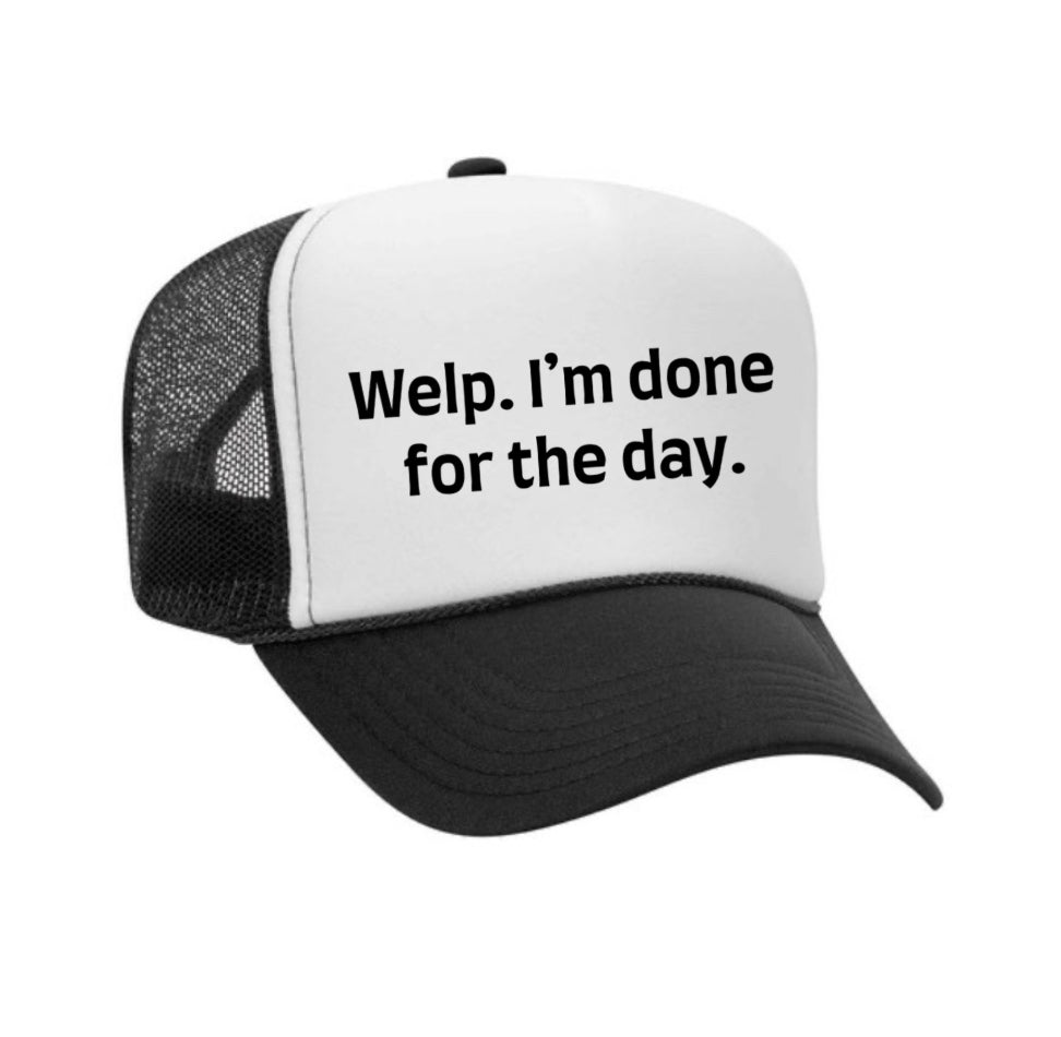 Welp I’m Done For The Day Trucker Hat
