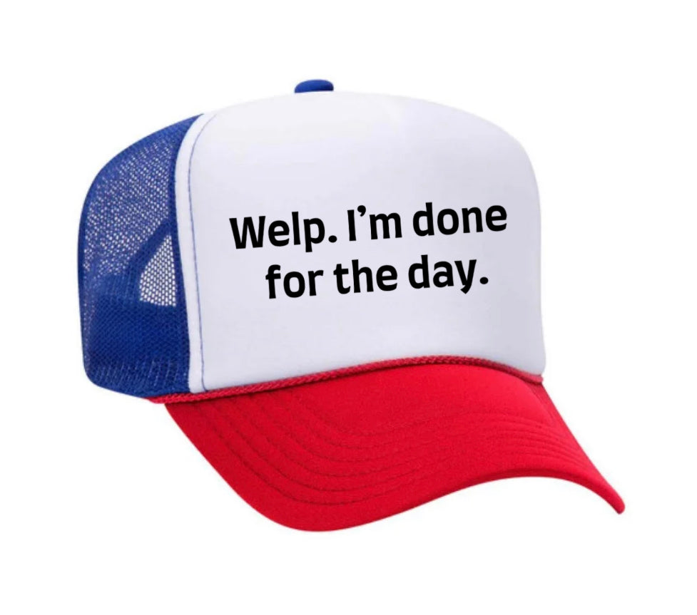 Welp I’m Done For The Day Trucker Hat