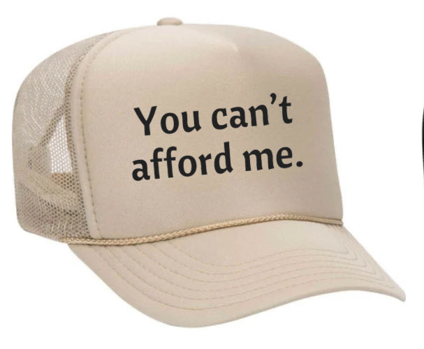 You Can't Afford Me Trucker Hat