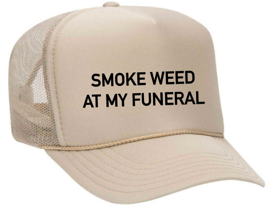 Smoke Weed At My Funeral Trucker Hat