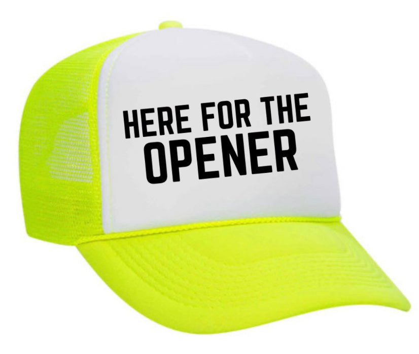 Here For The Opener Trucker Hat