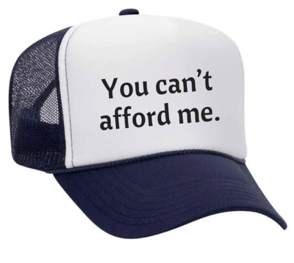 You Can't Afford Me Trucker Hat
