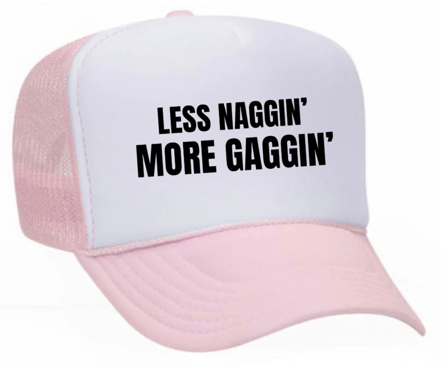 Less Naggin’ More Gaggin’ Trucker Hat