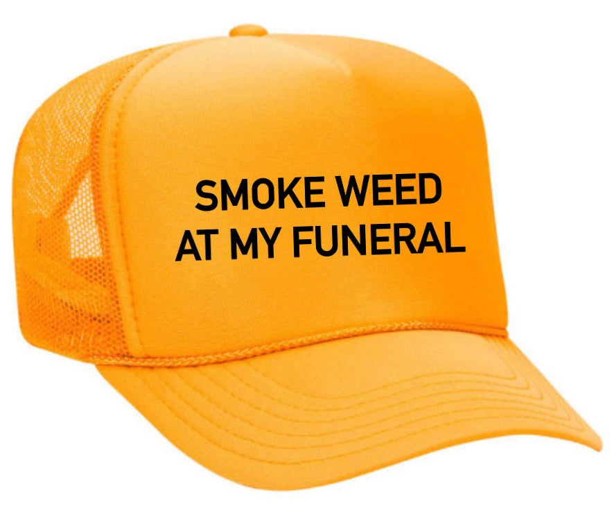 Smoke Weed At My Funeral Trucker Hat