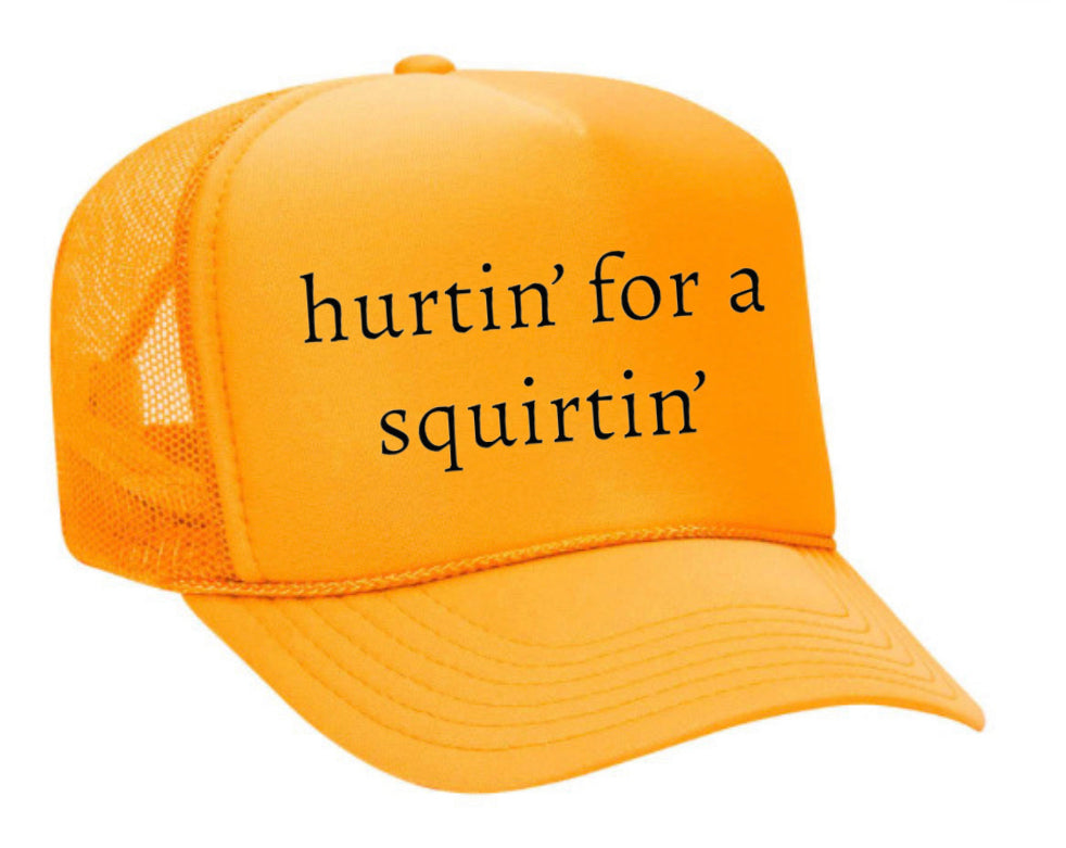 Hurtin’ for a Squirtin’ Trucker Hat