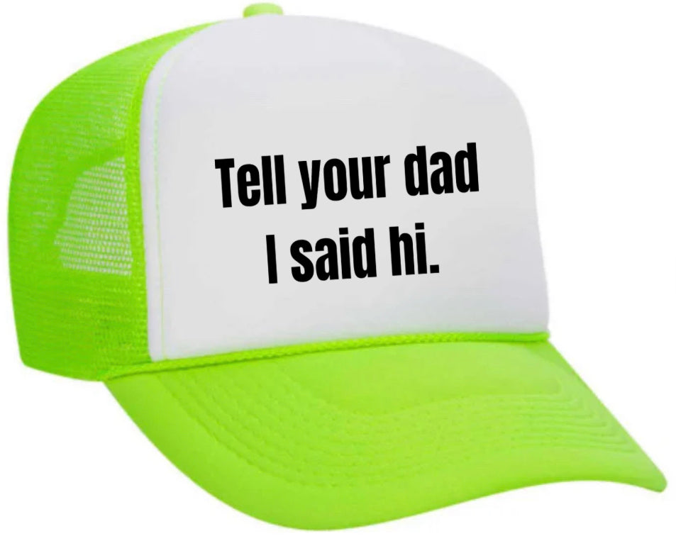 Tell Your Dad I Said Hi Trucker Hat