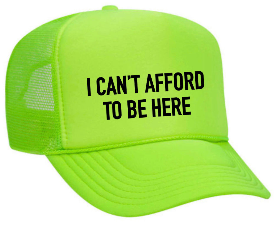 I Can’t Afford To Be Here Trucker Hat