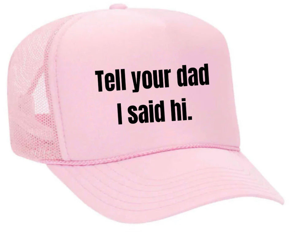 Tell Your Dad I Said Hi Trucker Hat