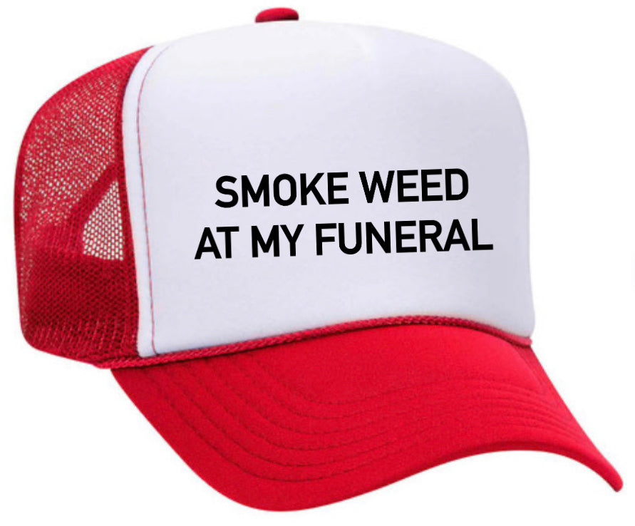 Smoke Weed At My Funeral Trucker Hat